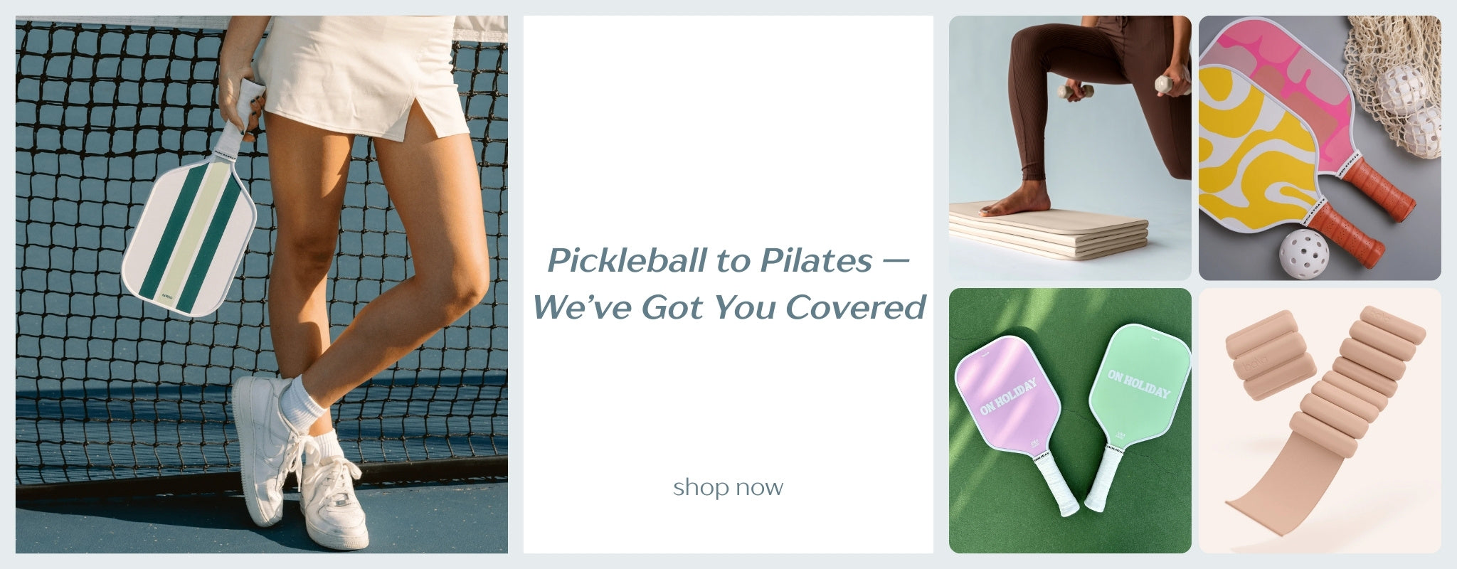 Collage of pickleball equipment and accessories with text 'Pickleball to Pilates - We've Got You Covered'.